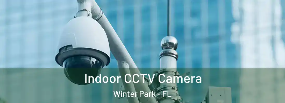 Indoor CCTV Camera Winter Park - FL