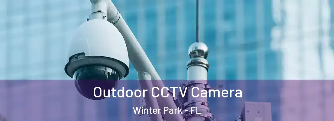 Outdoor CCTV Camera Winter Park - FL