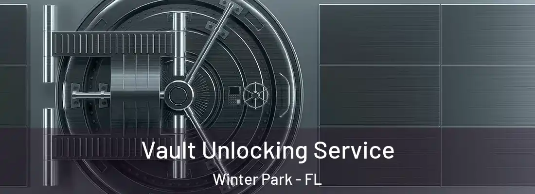 Vault Unlocking Service Winter Park - FL